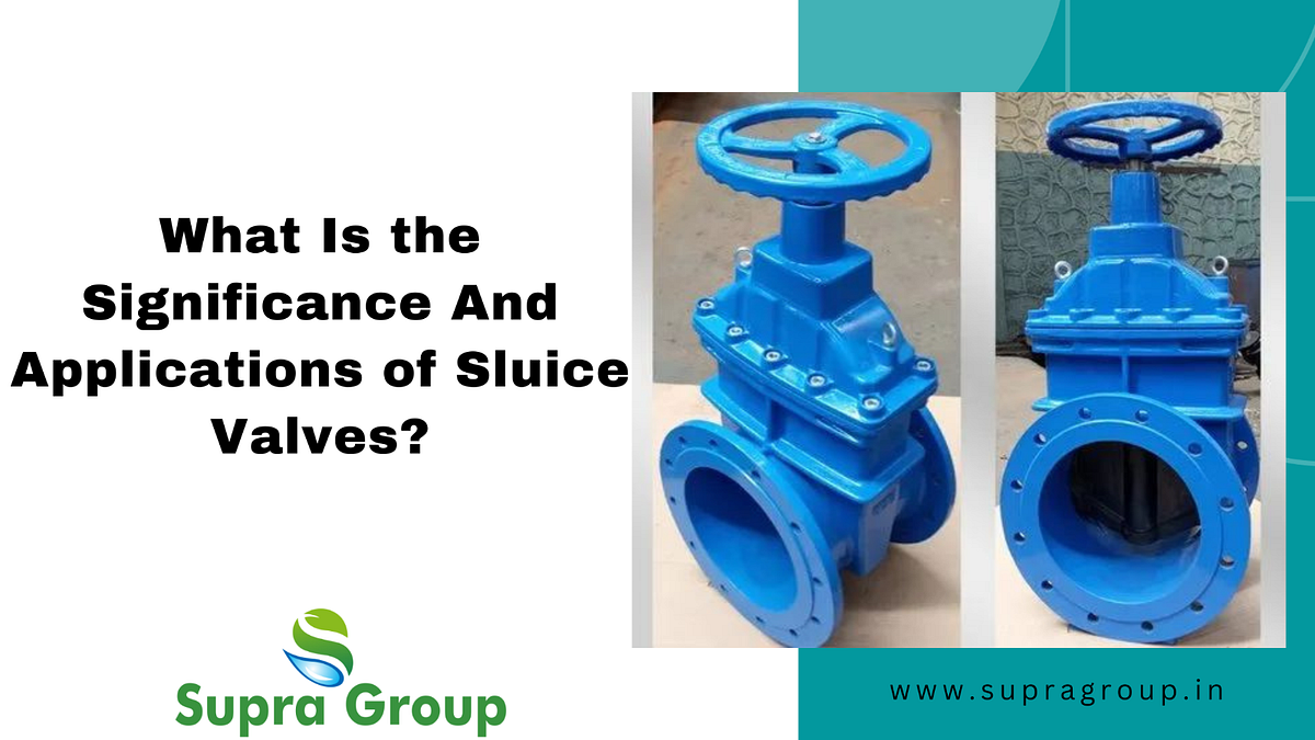 What Is the Significance & Applications of Sluice Valves? by