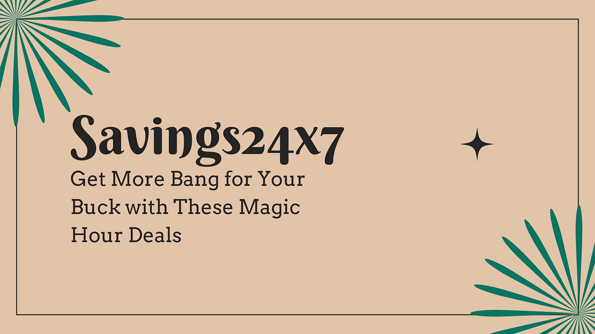 Get More Bang for Your Buck with These Magic Hour Deals by Savings24