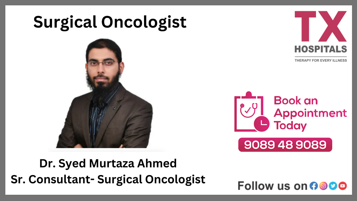 Top Oncology Hospital in Hyderabad: Meet Dr. Syed Murtaza Ahmed | by ...