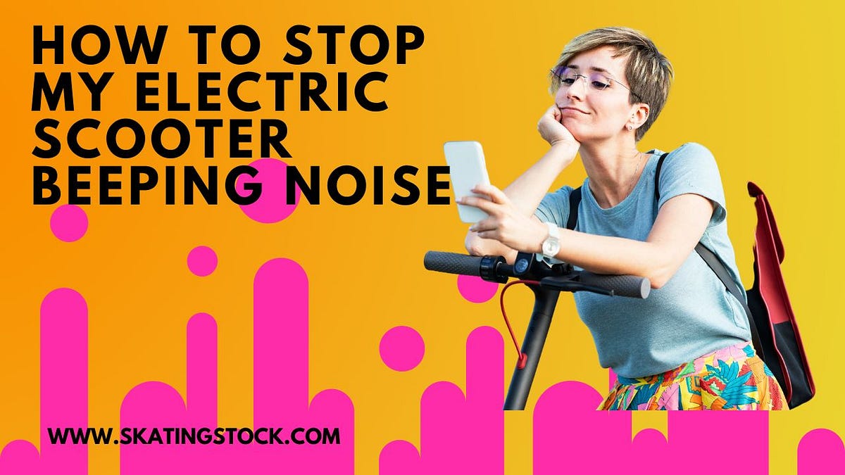 How to Stop my Electric Scooter Beeping Noise - Inamullah - Medium