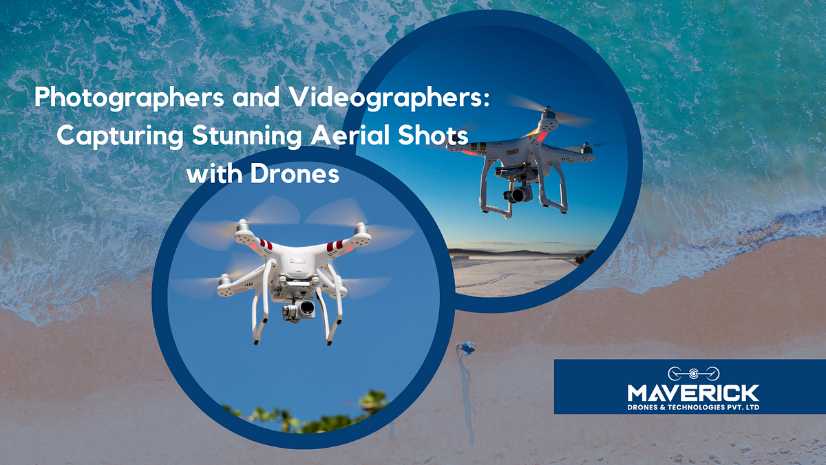 Photographers and Videographers: Capturing Stunning Aerial Shots with ...