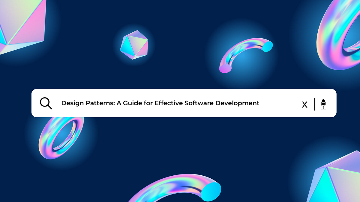 Design Patterns: A Guide for Effective Software Development | by Sarmad ...
