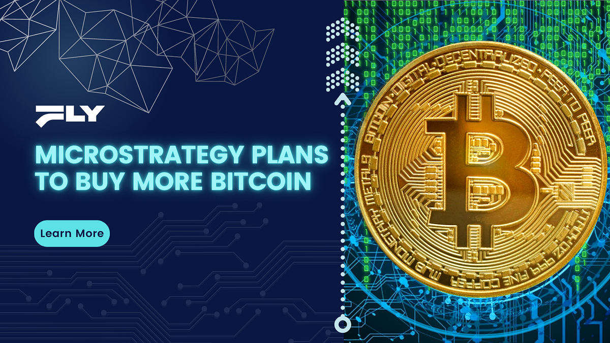 MicroStrategy Plans to Buy More Bitcoin | by FLY Labs Official | Medium