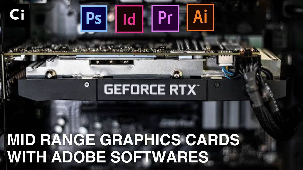 MidRange Graphics Cards with Adobe Softwares Transform & Boost Your