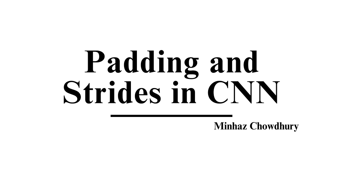 Padding and Strides in CNN. In Convolutional Neural Networks… | by ...
