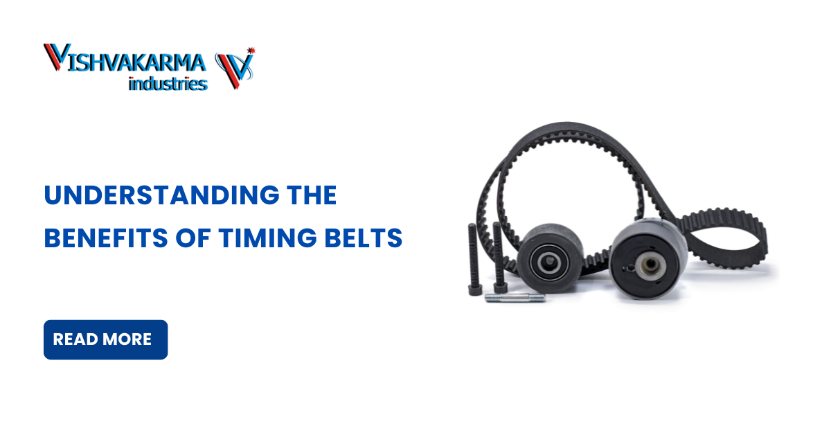 Understanding the Benefits of Timing Belts by Vishvakarma Industries