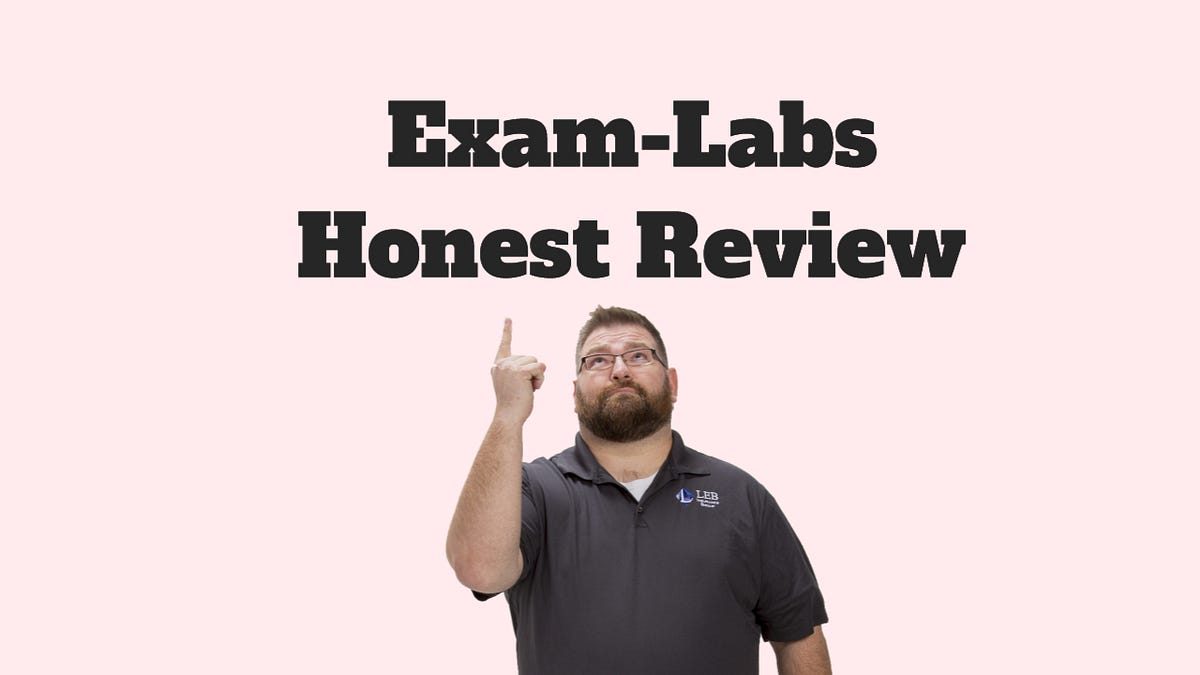 Exam Labs Review —Honest Review of Exam Labs 2024 by Van Basten Feb