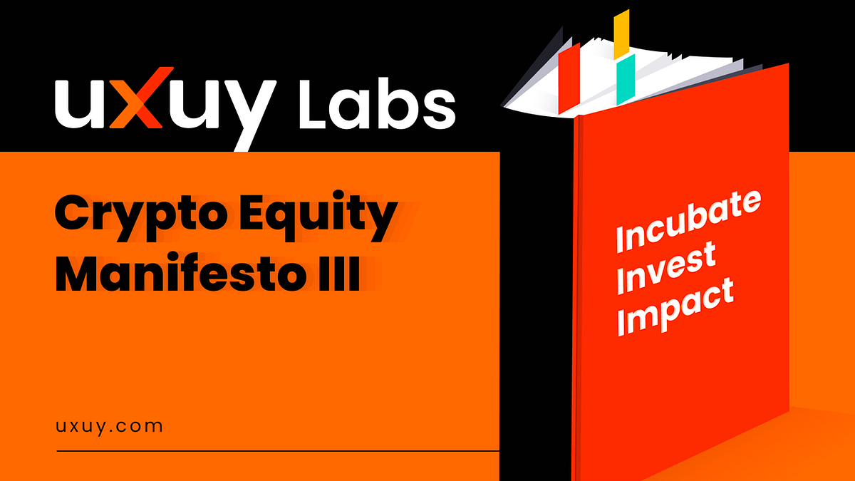 The UXUY Labs Crypto Equity Manifesto III: Incubate, Invest, Impact | by  UXUY | UXUY Blog