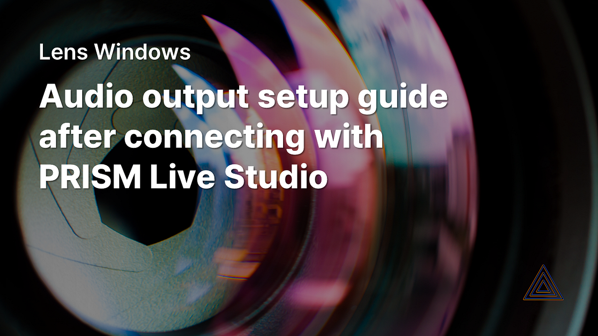 [PRISM Lens] Audio output setup guide after connecting with PRISM Live