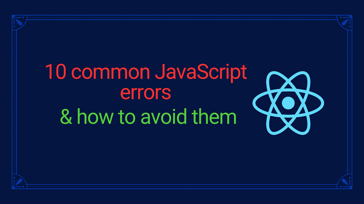 10 common JavaScript errors and how to avoid them | by Kazim Kayhan ...