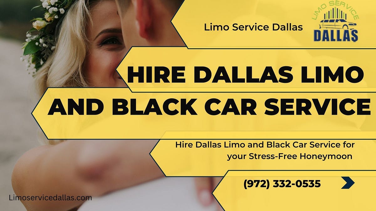 Hire Dallas Limo and Black Car Service for your StressFree Honeymoon