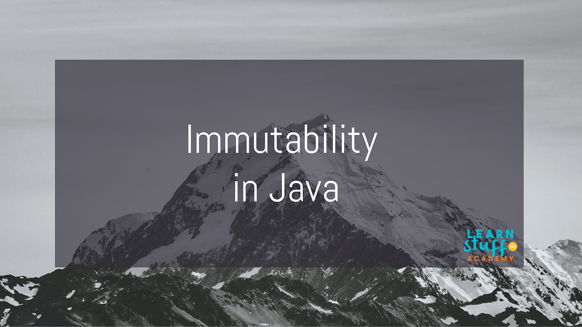 Immutability in Java. An immutable class is a class that once… | by ...