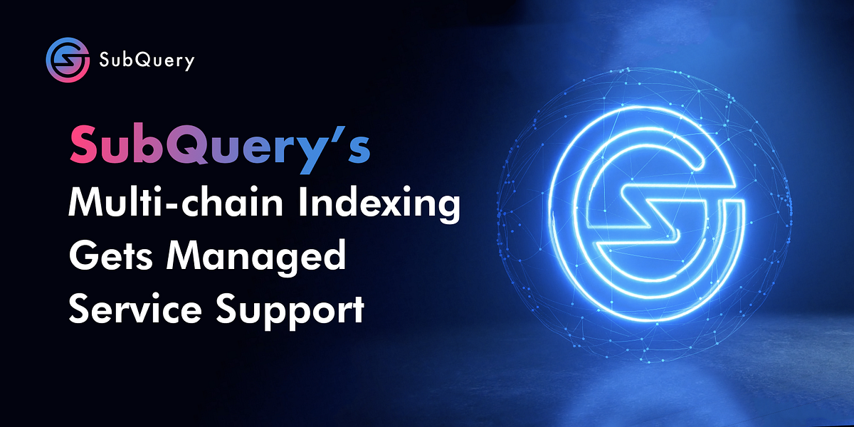 SubQuery’s Multichain Indexing Gets Managed Service Support! by