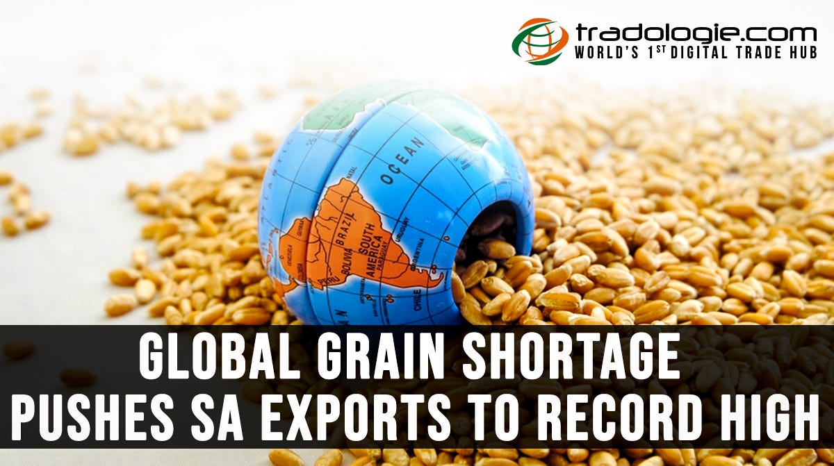 Global Grain Shortage Pushes SA Exports To Record High by Tradologie