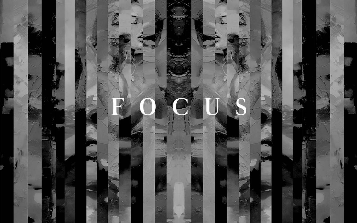 FOCUS — An artist’s guide to creating more engaging work | by laolu ...