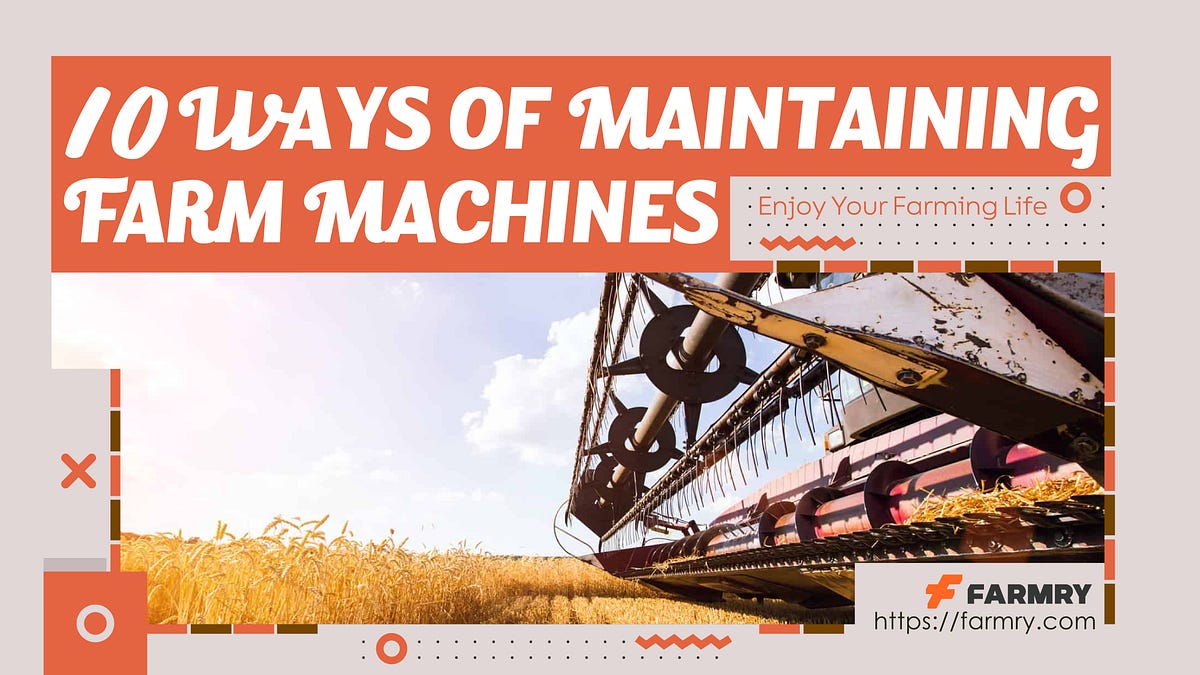 10 Ways of Maintaining Farm Machines Expert Guide by