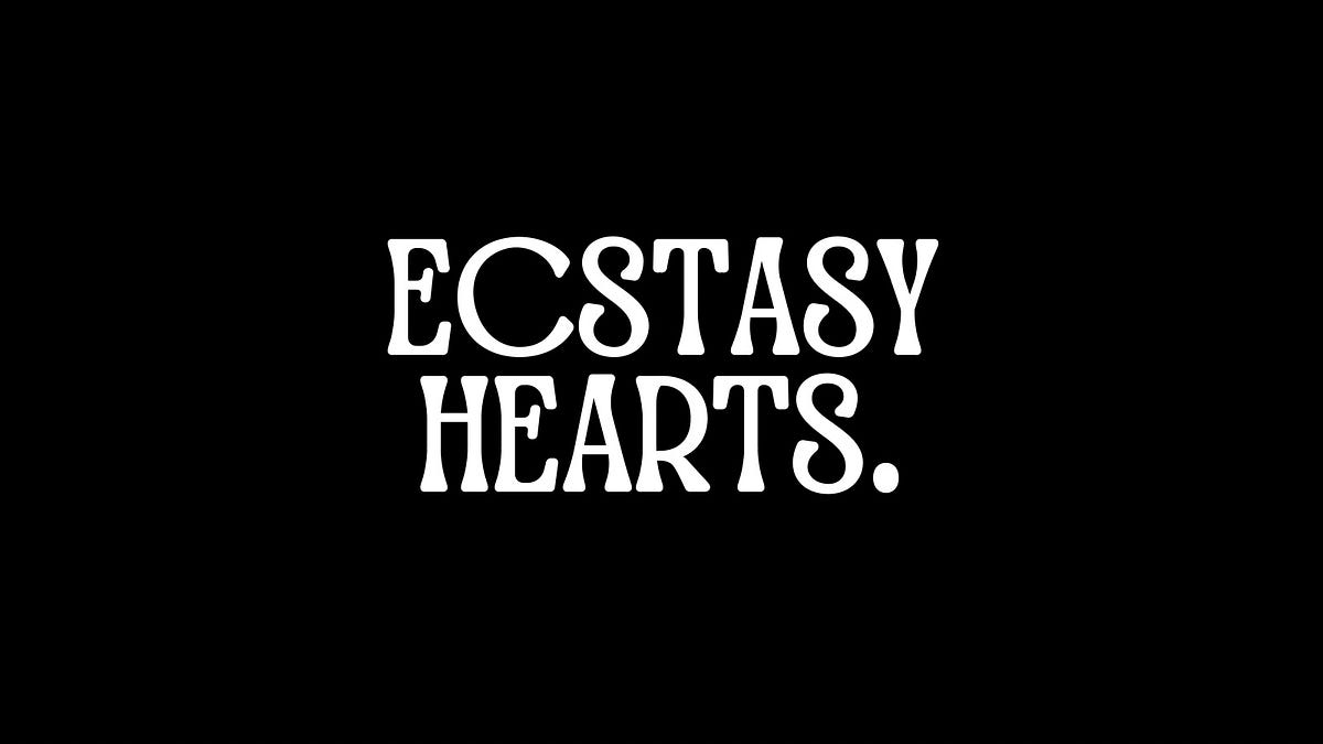 Ecstasy Hearts, Introduction.. cw // mentioning drugs (MDMA) | by
