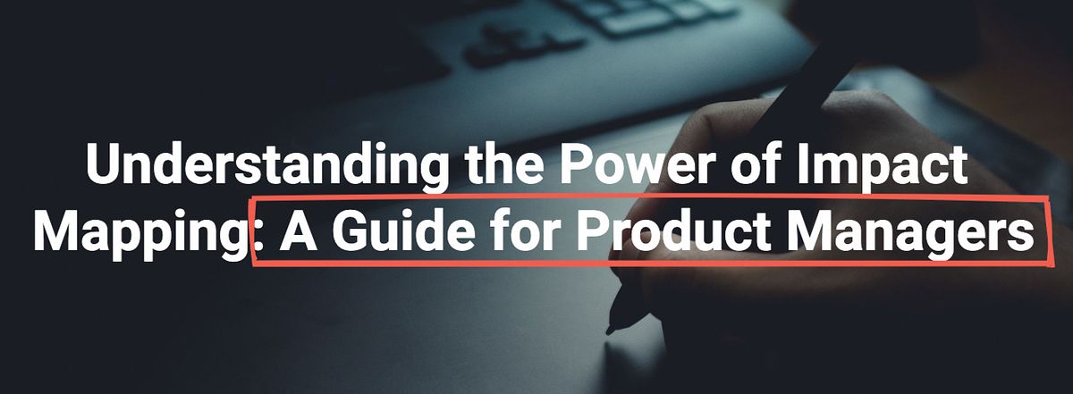 Understanding the Power of Impact Mapping: A Guide for Product Managers ...