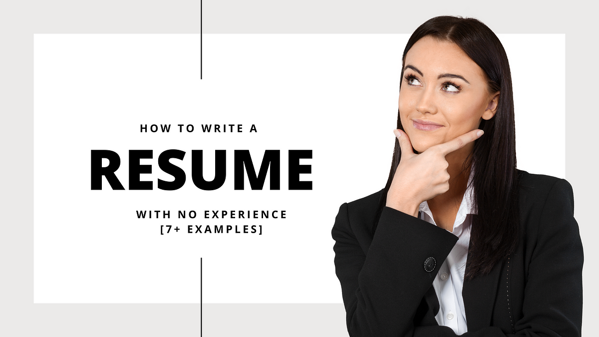 How to Write a Resume with No Experience [6+ Examples] | by Kranthi ...