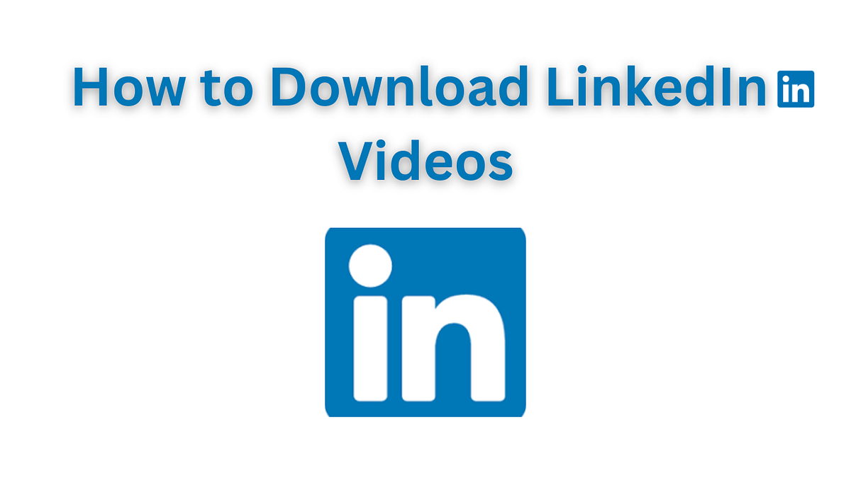 How to Download LinkedIn Videos for Offline Learning by Youtube Video Downloader Medium
