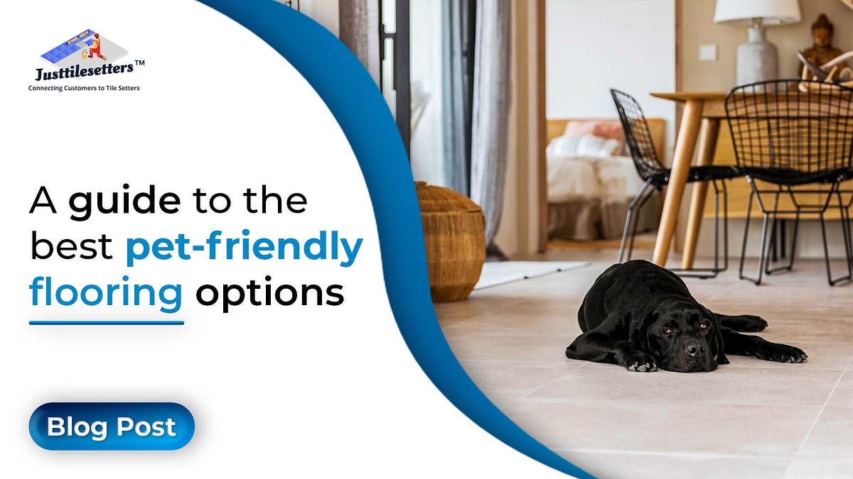 A guide to the best petfriendly flooring options by JustTileSetters