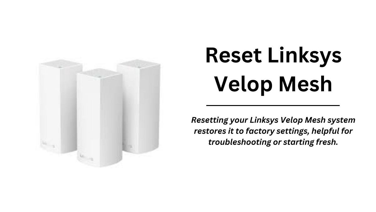 Reset Linksys Velop Mesh. In the modern, fastpaced digital… by