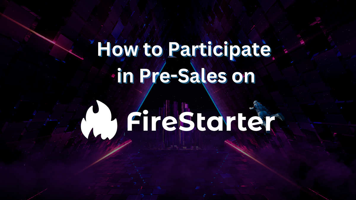 A Comprehensive Guide How to Participate in PreSales on Firestarter