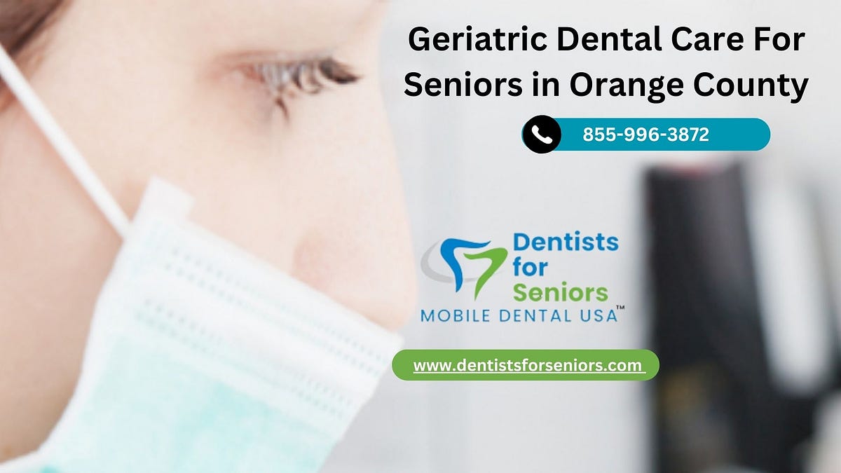 Geriatric Dental Care For Seniors in Orange County by