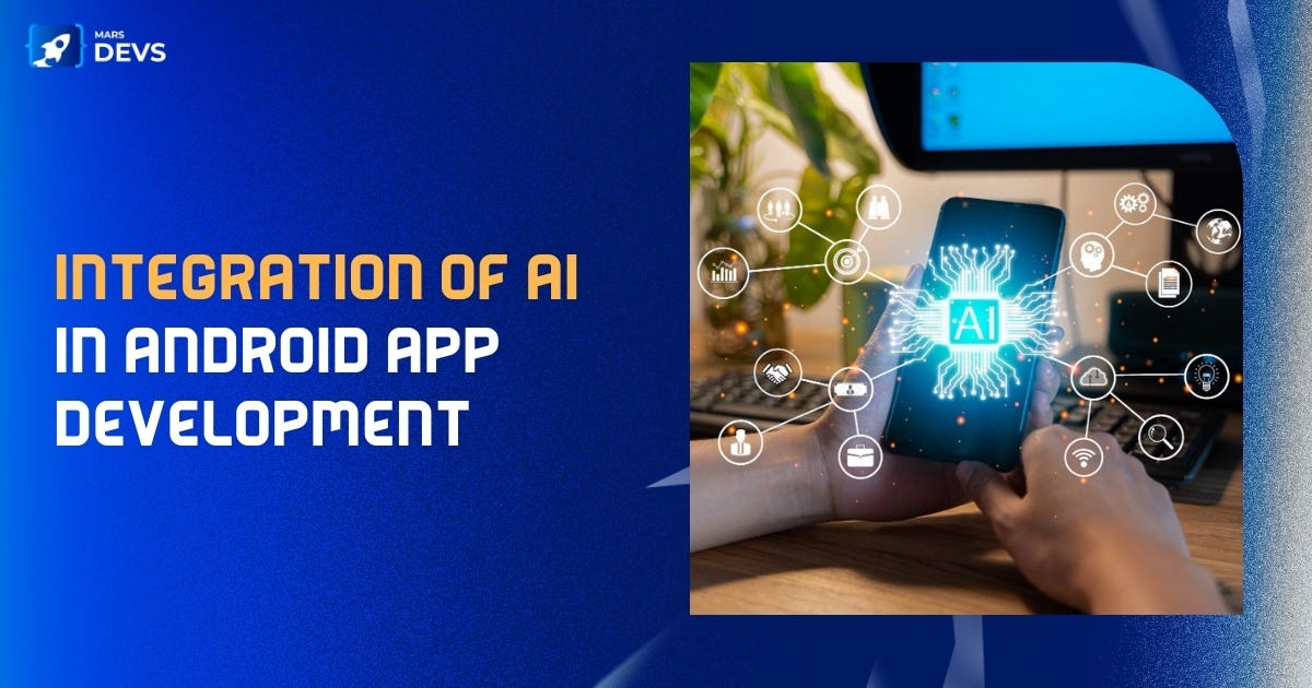 Integration of AI in Android App Development | by MarsDevs | Jan, 2024 ...