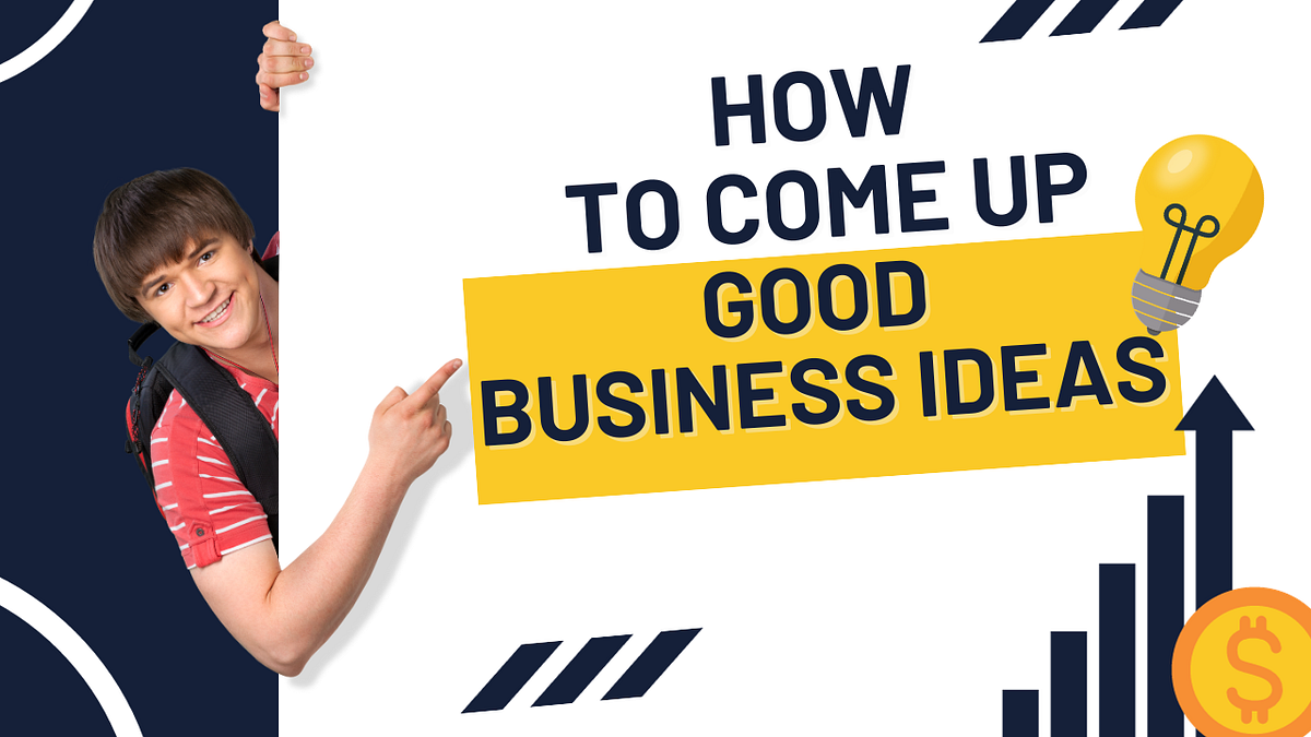 HOW TO COME UP WITH GOOD BUSINESS IDEAS IN 2024: IGNITE YOUR HUSTLE ...