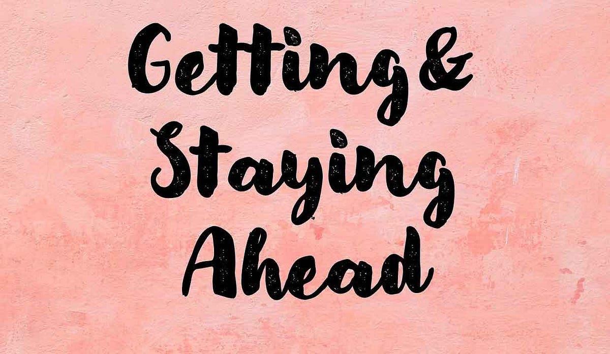 Getting and Staying Ahead