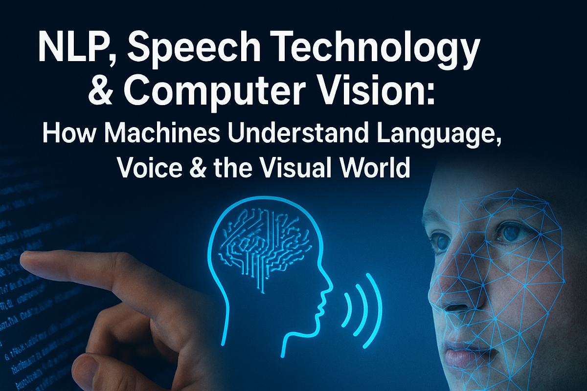 NLP, Speech Technology & Computer Vision: How Machines Understand ...