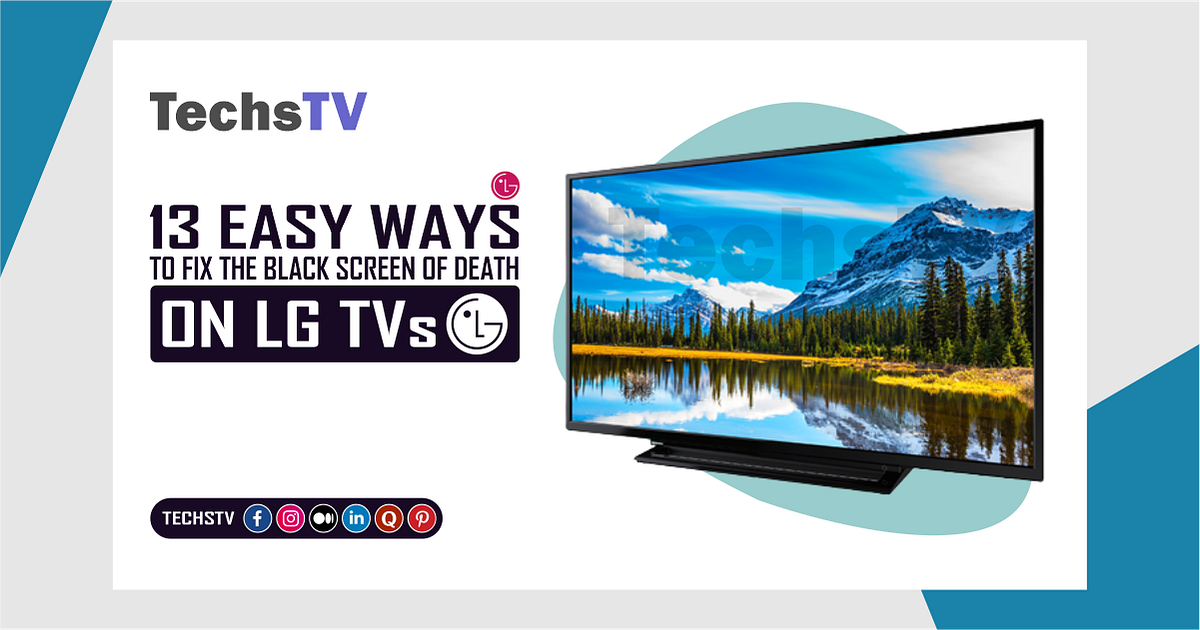 13 Easy Ways To Fix The Black Screen Of Death On LG TVs TechsTV Medium
