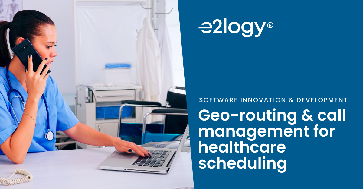 Geo-Routing & Call Management for Healthcare Scheduling | by E2logy ...