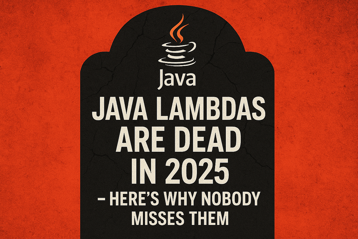 Java Lambdas Are Dead in 2025 — Here’s Why Nobody Misses Them | by ...
