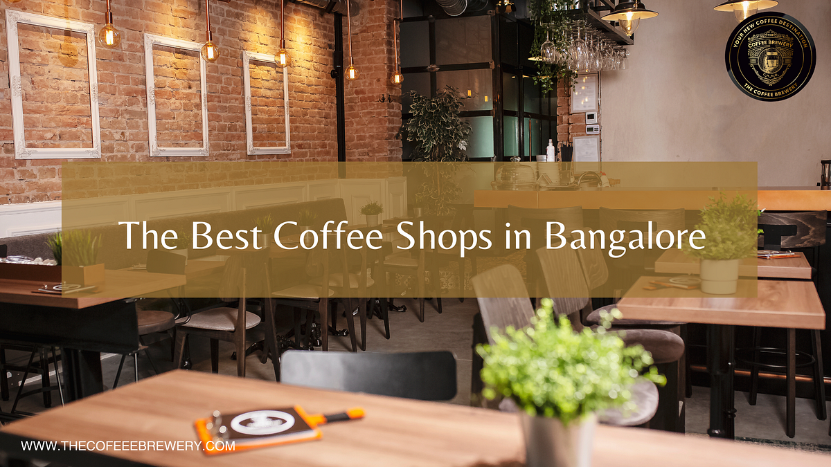 The Best Coffee Shops in Bangalore by Thecoffeebrewery Feb, 2024