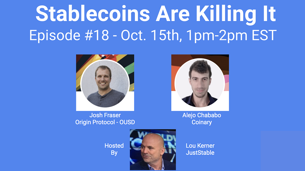 Stablecoins Are Killing It #18 Featuring Josh Fraser (OUSD) & Alejo Chababo  (Coinary) | by Lou Kerner | JustStable | Medium