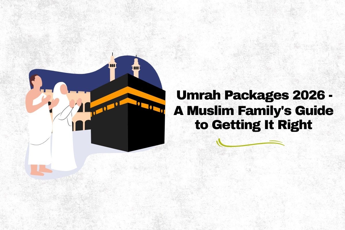 Umrah Packages 2026 — A Muslim Family’s Guide to Getting It Right