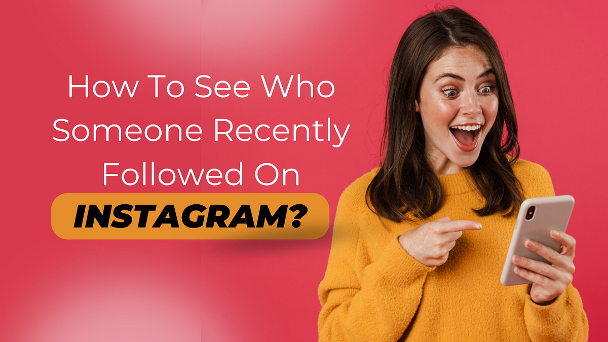 How To See Who Someone Recently Followed On Instagram? by Touhid