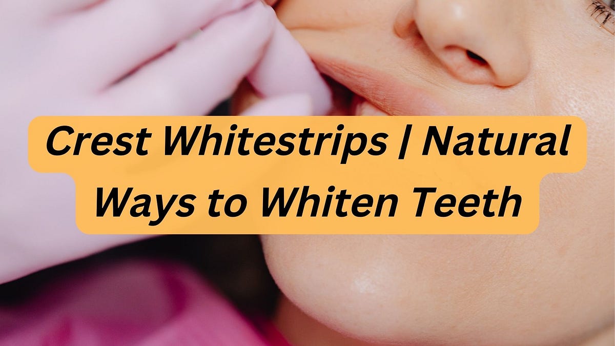 Crest Whitestrips Natural Ways To Whiten Teeth By Crestwhitestrips Crest whitestrips natural ways to whiten teeth by crestwhitestrips