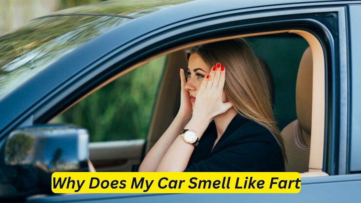 Why Does My Car Smell Like Fart? Say Goodbye to Embarrassment! by Car