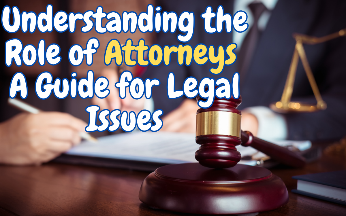 Understanding the Role of Attorneys A Guide for Legal Issues by