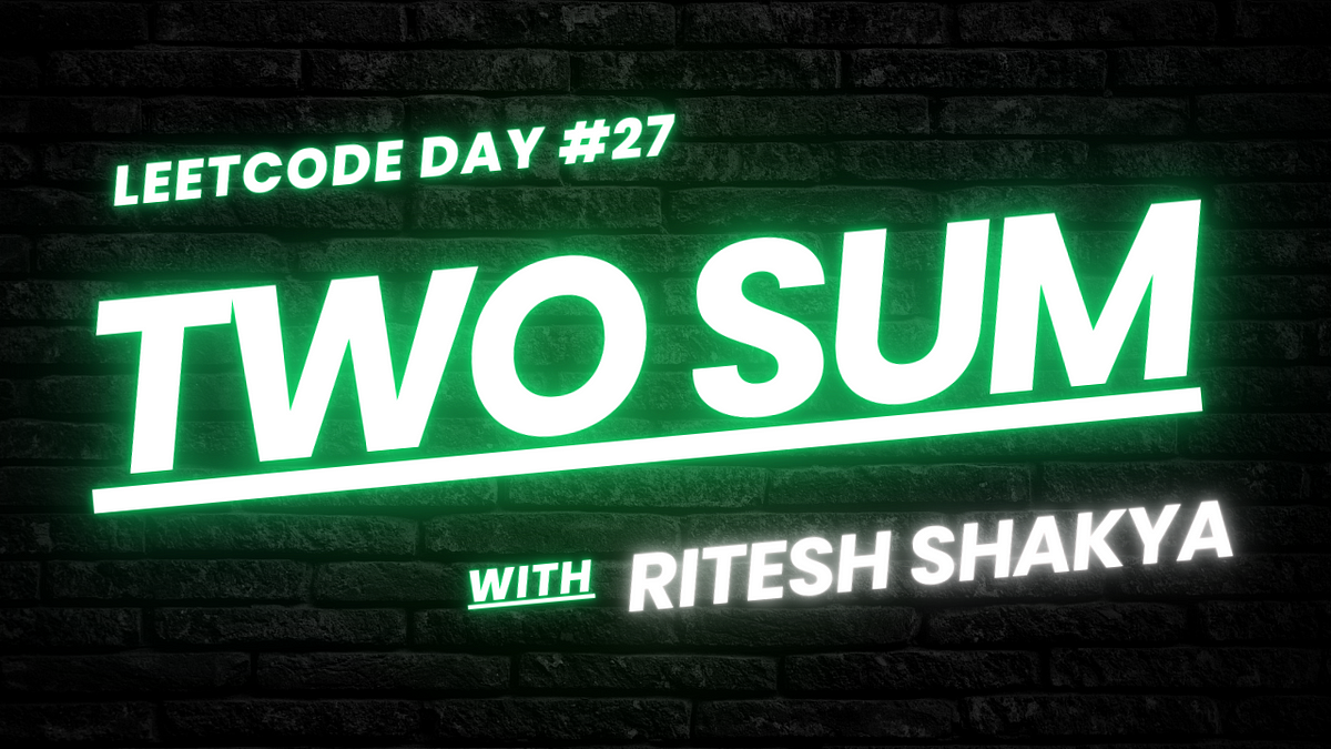 A LeetCode Daily Series — Day 27. Today’s problem is called “Two Sum ... image.