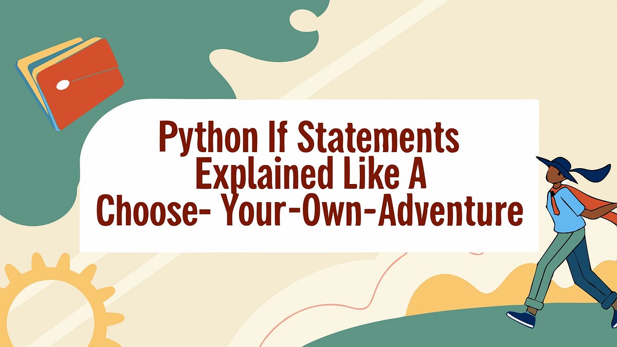 Python If Statements Explained Like a Choose-Your-Own-Adventure | by ...