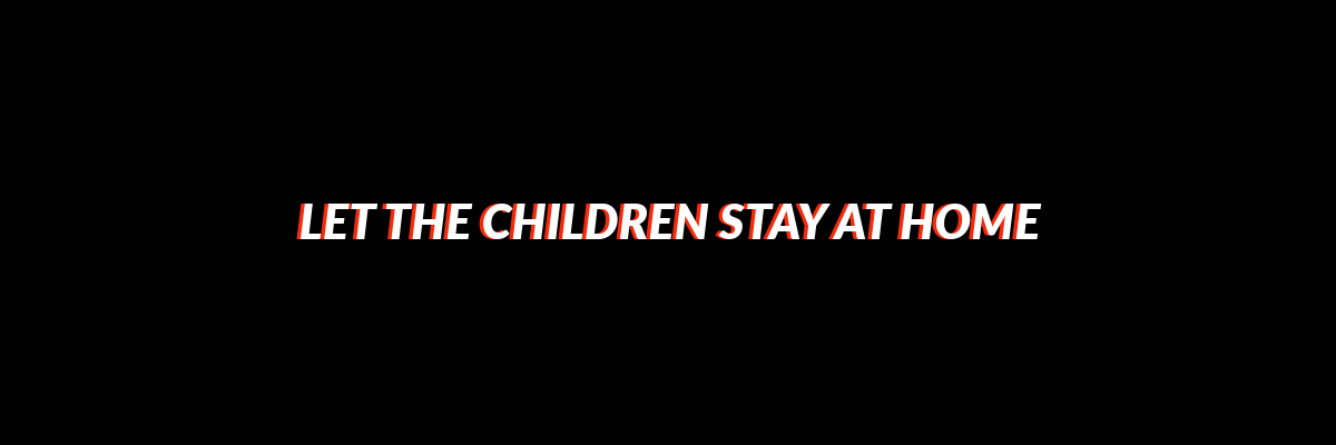 Let the children stay at home