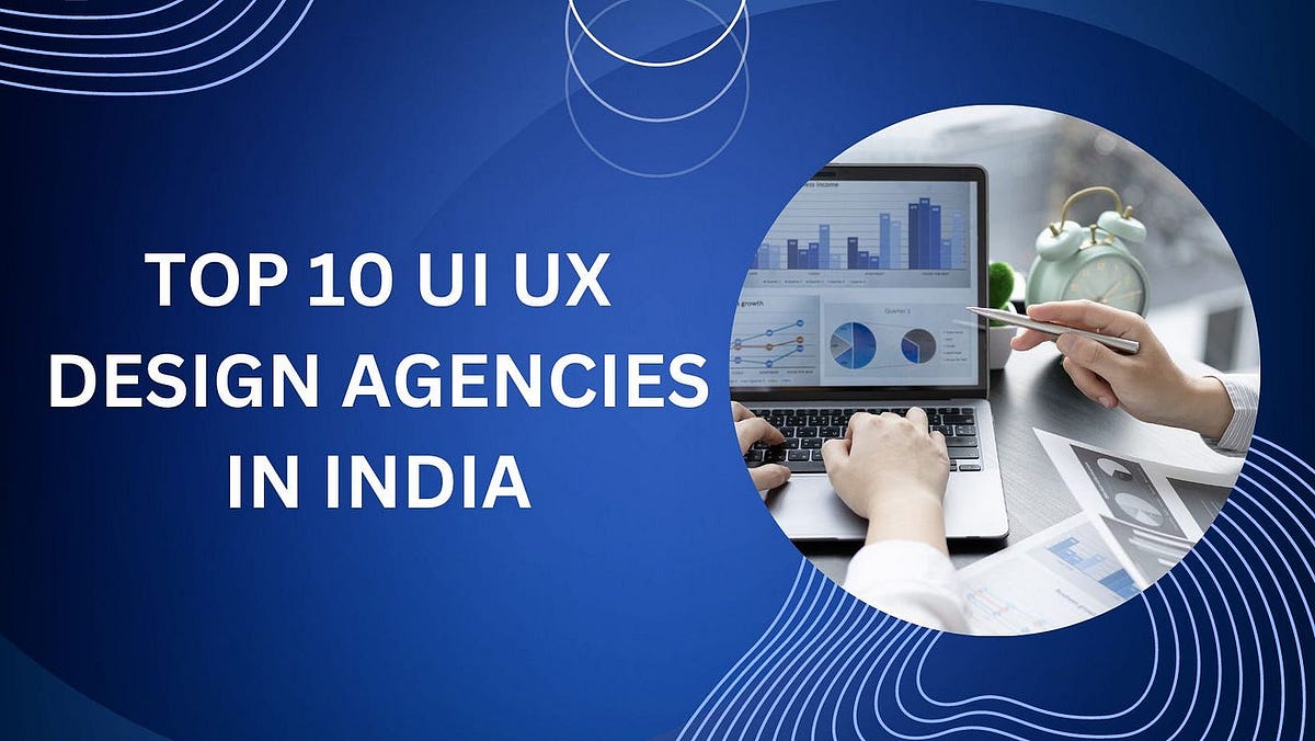 Unveiling the Top 10 UI/UX Design Agencies in India-2024 | by Zuku-X ...