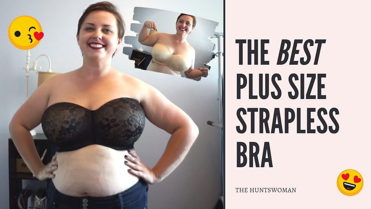 Best Strapless Plus Size Bra in an H Cup — Engineering FTW!
