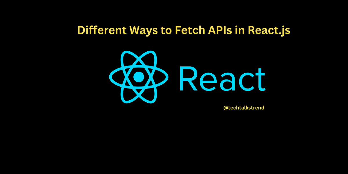 Different Ways to Fetch APIs in React.js | by Rahul | Medium