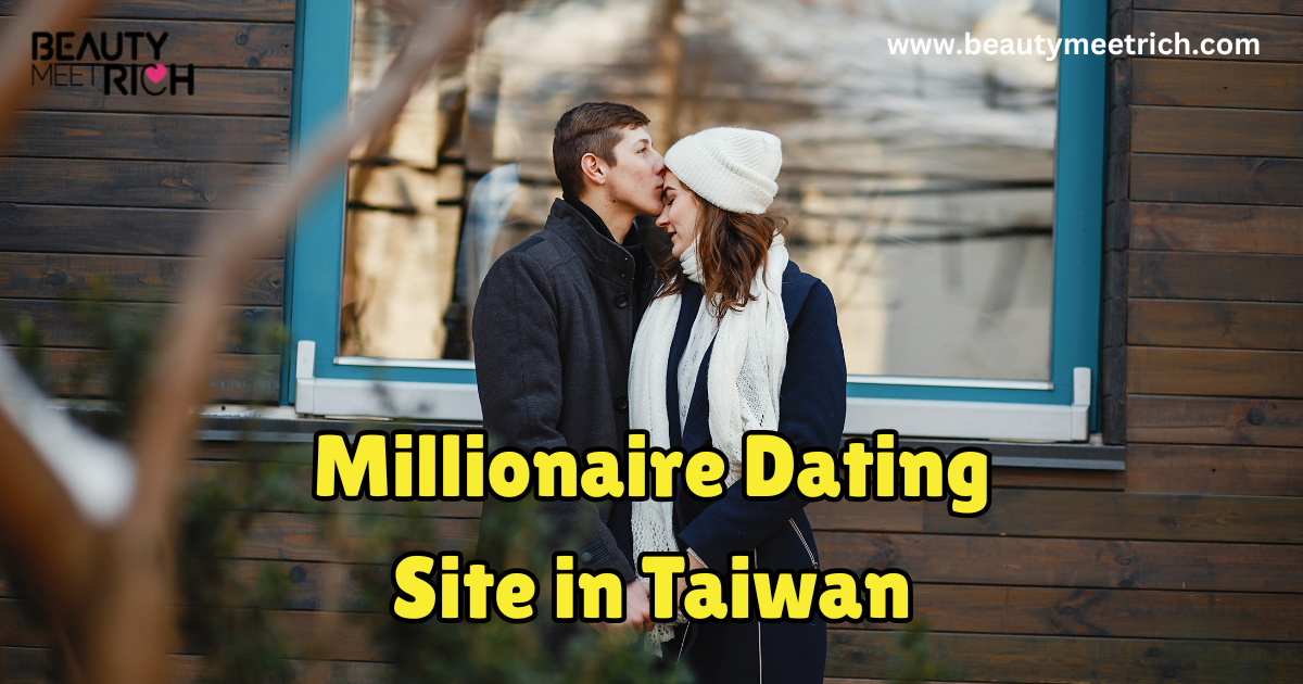 Millionaire Dating Site in Taiwan: Meet Elite & Wealthy Singles Easily