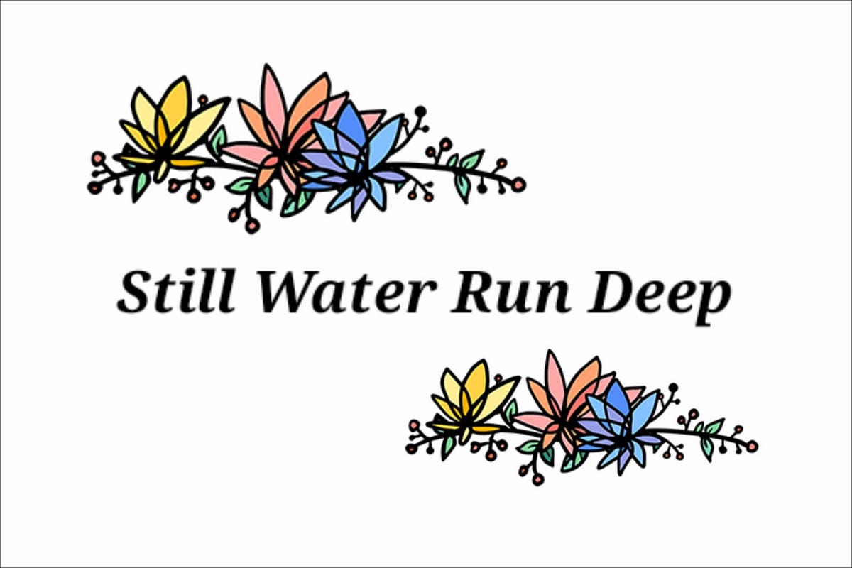 STILL WATERS RUN DEEP. I stopped while I was walking through… by